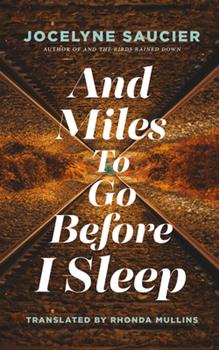 Shades of brown on the cover of And Miles To Go Before I Sleep by Jocelyne Saucier show railway tracks angling toward the centre of the cover and reflected in the top half of the cover